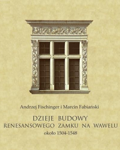 Dzieje budowy renesansowego zamku na Wawelu około 1504-1548