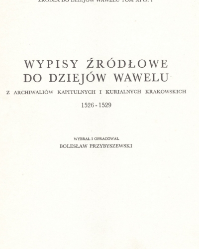 Źródła do Dziejów Wawelu. Tom XI cz. 1.