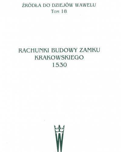Źródła do Dziejów Wawelu. Tom XVIII.
