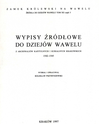 Źródła do Dziejów Wawelu. Tom XII cz. 3.