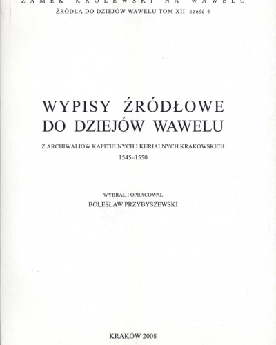 Źródła do Dziejów Wawelu. Tom XII cz. 4.