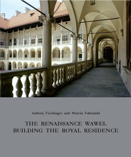 The Renaissance Wawel: Building the Royal Residence