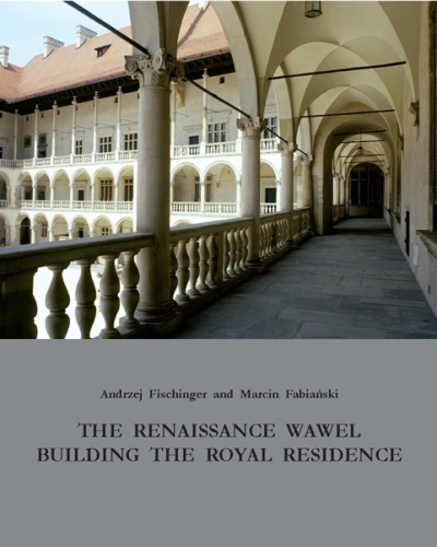The Renaissance Wawel: Building the Royal Residence